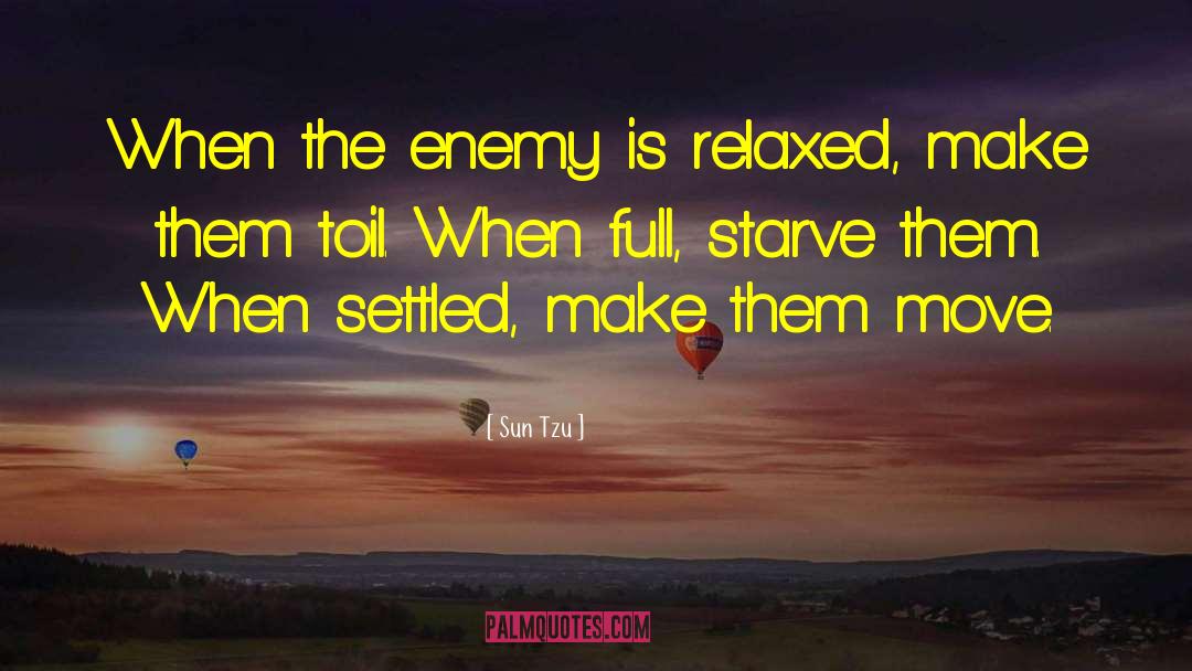 Sun Tzu Quotes: When the enemy is relaxed,