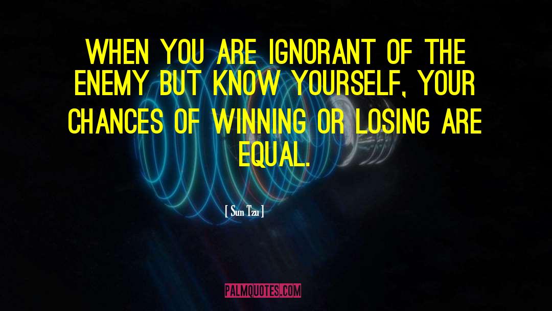 Sun Tzu Quotes: When you are ignorant of