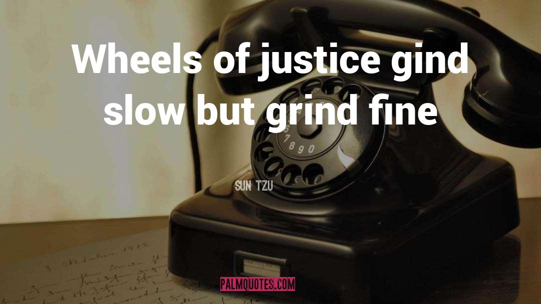 Sun Tzu Quotes: Wheels of justice gind slow