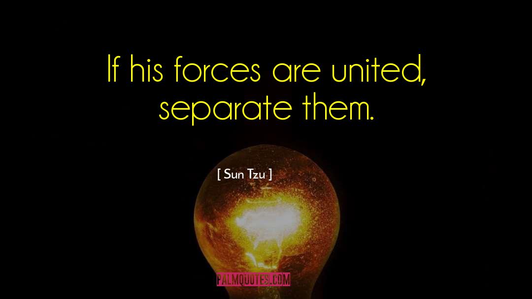 Sun Tzu Quotes: If his forces are united,