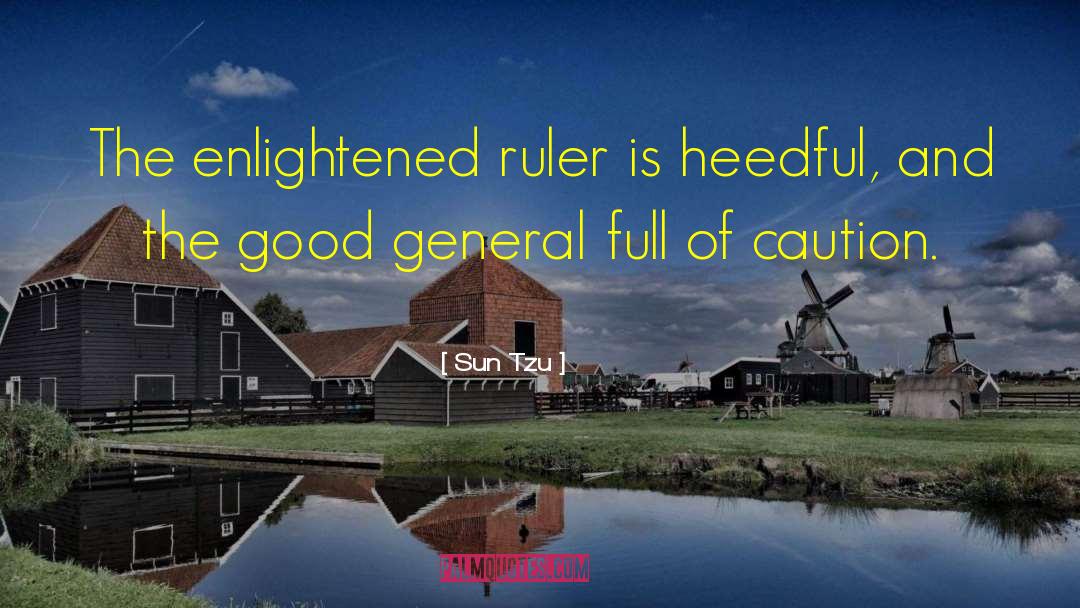 Sun Tzu Quotes: The enlightened ruler is heedful,