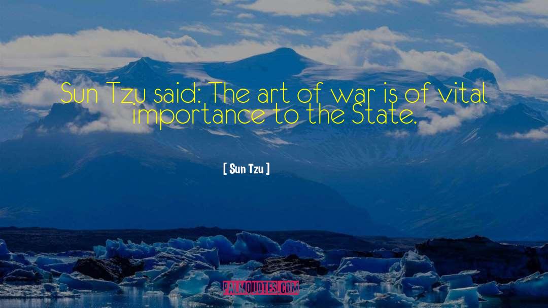 Sun Tzu Quotes: Sun Tzu said: The art