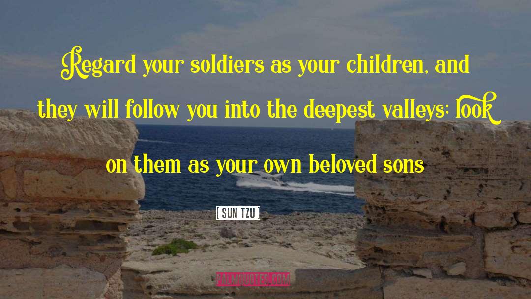 Sun Tzu Quotes: Regard your soldiers as your