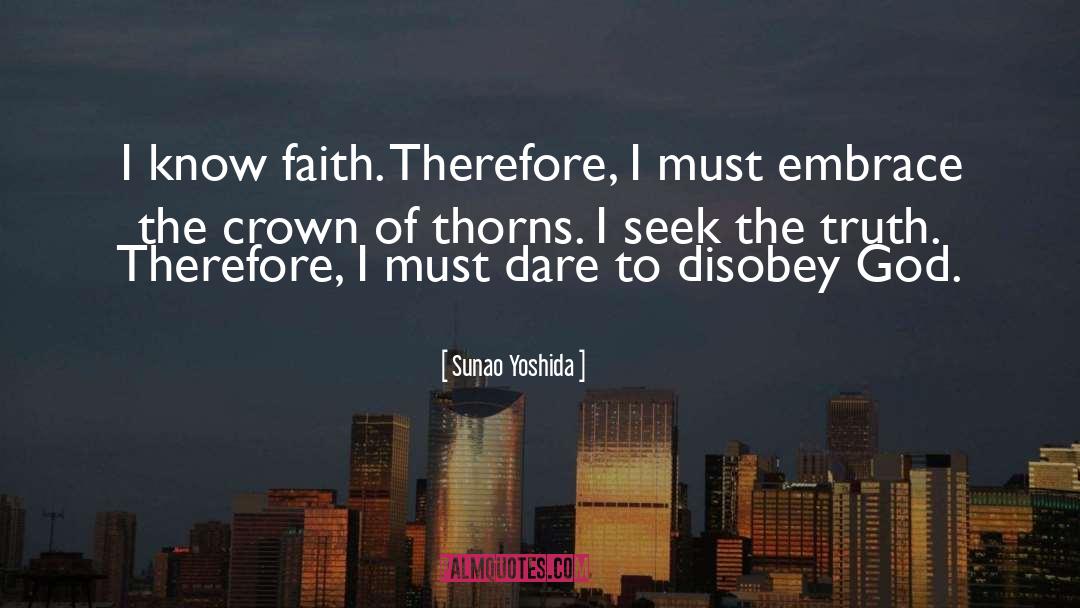 Sunao Yoshida Quotes: I know faith. Therefore, I