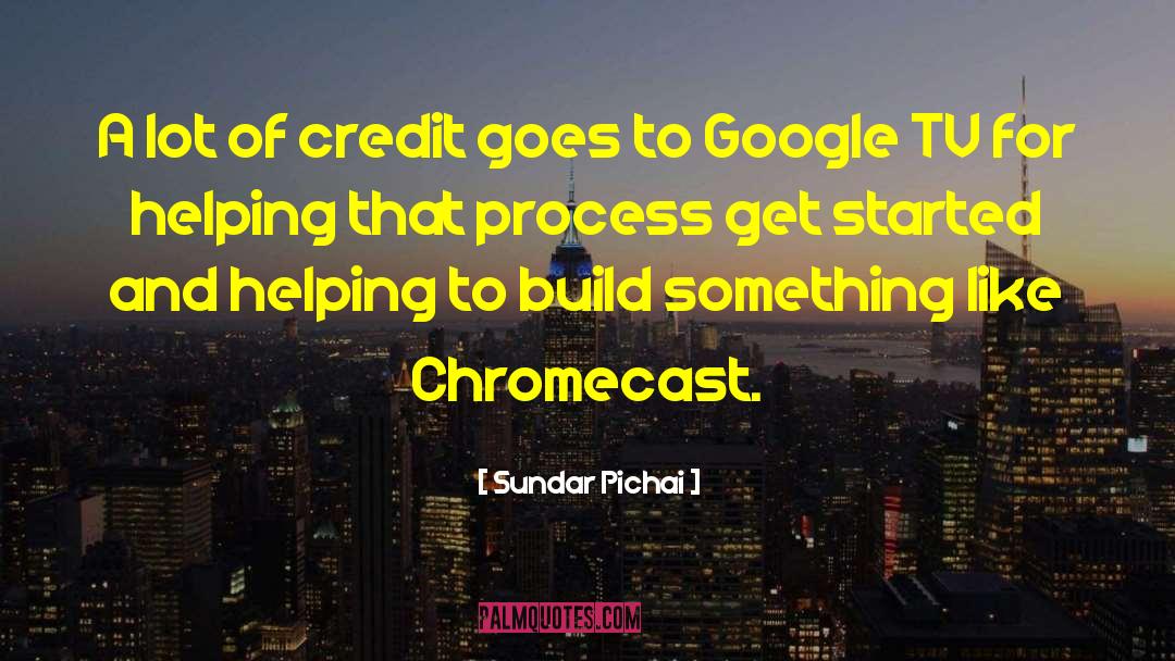 Sundar Pichai Quotes: A lot of credit goes