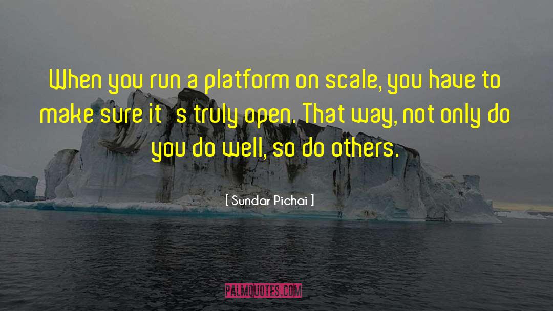 Sundar Pichai Quotes: When you run a platform