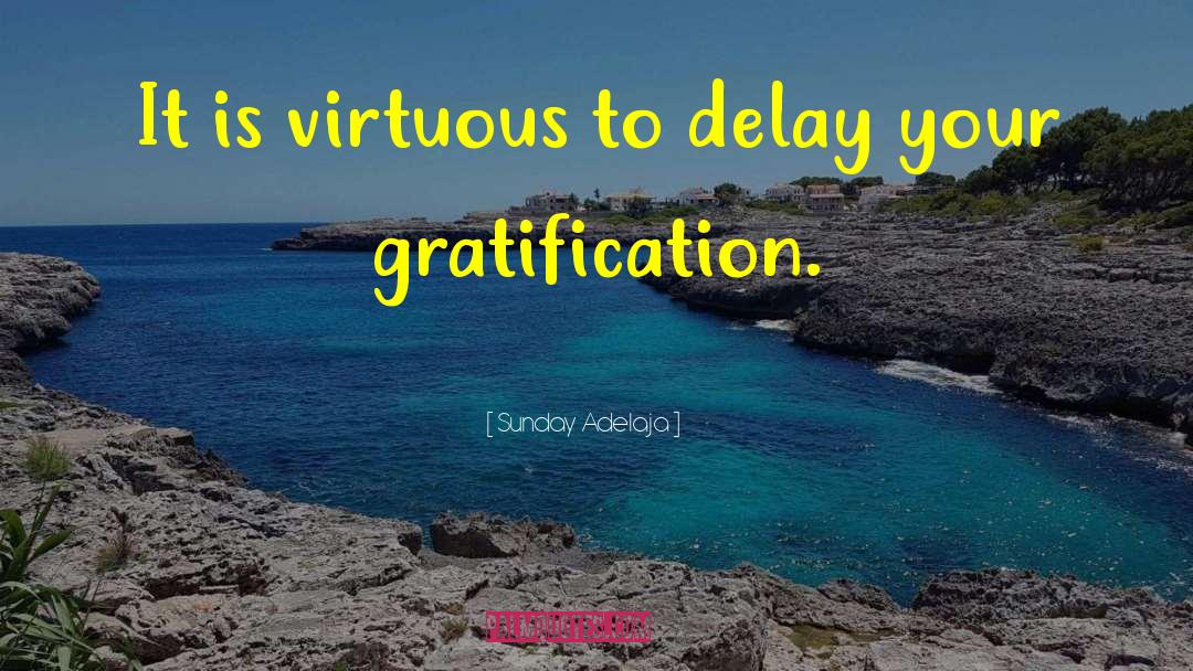 Sunday Adelaja Quotes: It is virtuous to delay
