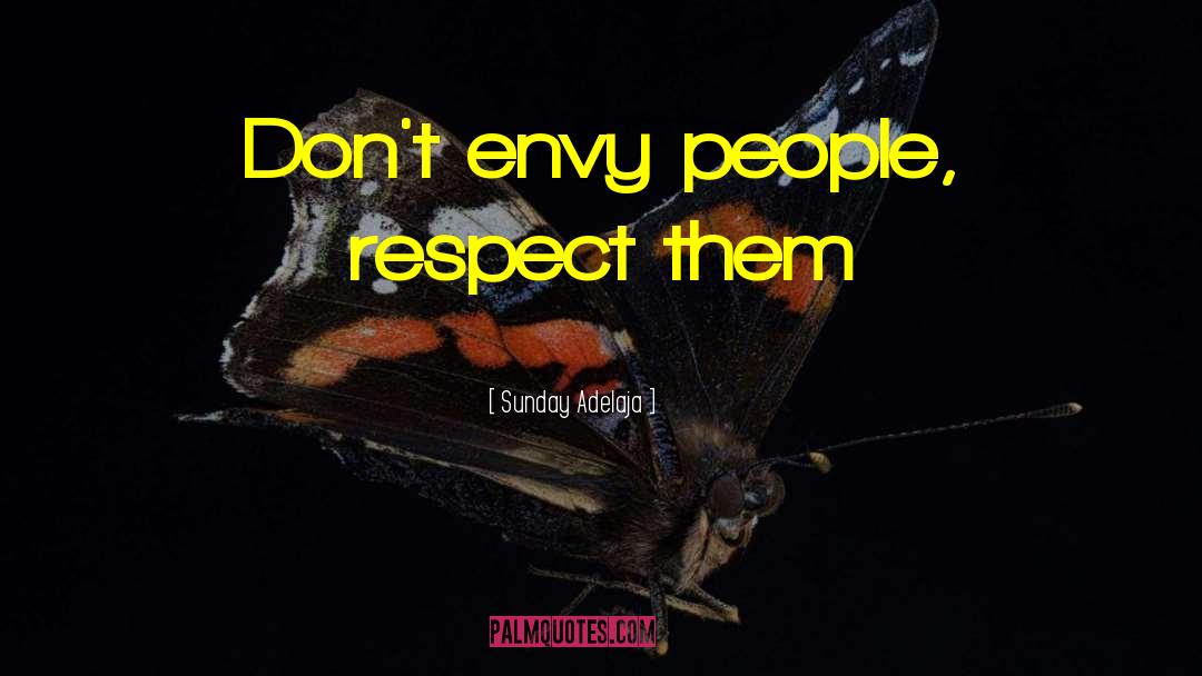 Sunday Adelaja Quotes: Don't envy people, respect them