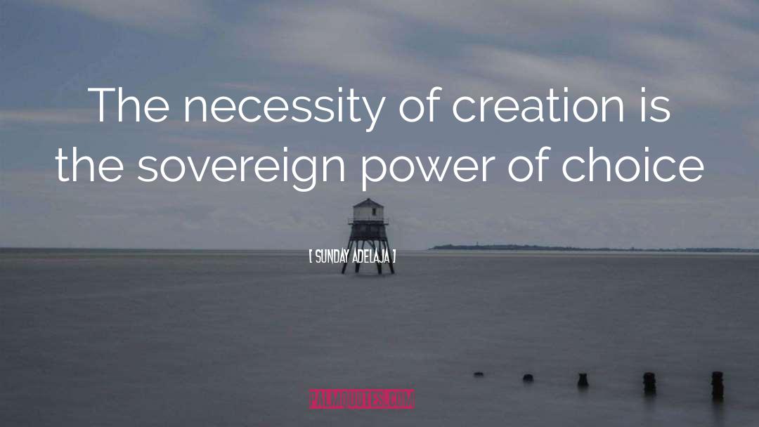 Sunday Adelaja Quotes: The necessity of creation is
