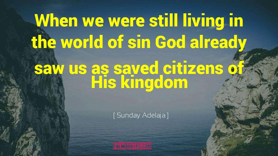 Sunday Adelaja Quotes: When we were still living