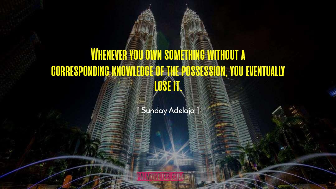 Sunday Adelaja Quotes: Whenever you own something without