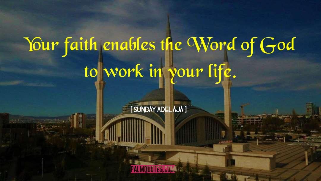 Sunday Adelaja Quotes: Your faith enables the Word