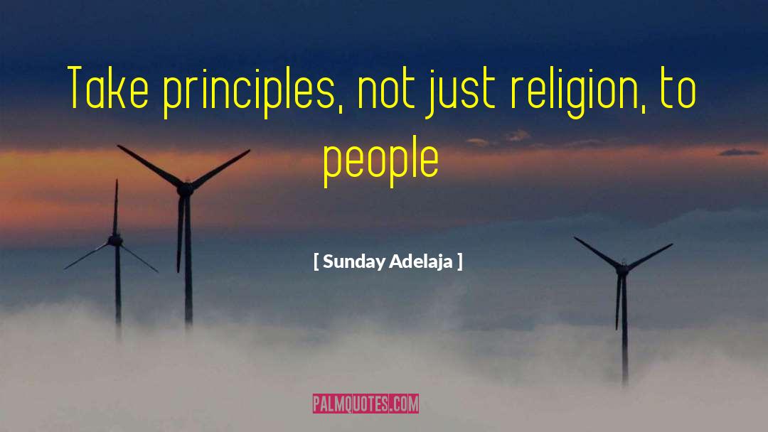 Sunday Adelaja Quotes: Take principles, not just religion,