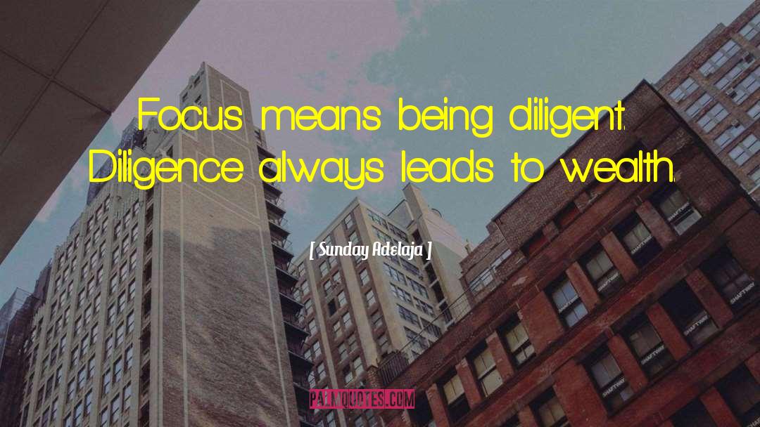 Sunday Adelaja Quotes: Focus means being diligent. Diligence