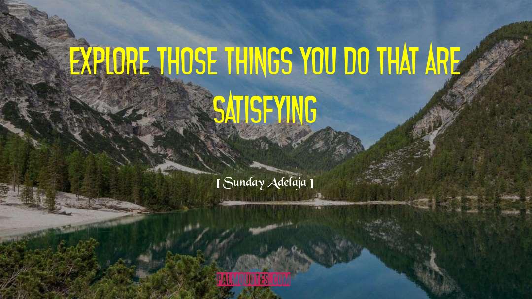 Sunday Adelaja Quotes: Explore those things you do