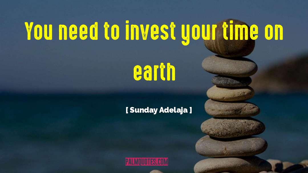 Sunday Adelaja Quotes: You need to invest your