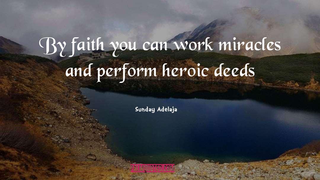 Sunday Adelaja Quotes: By faith you can work