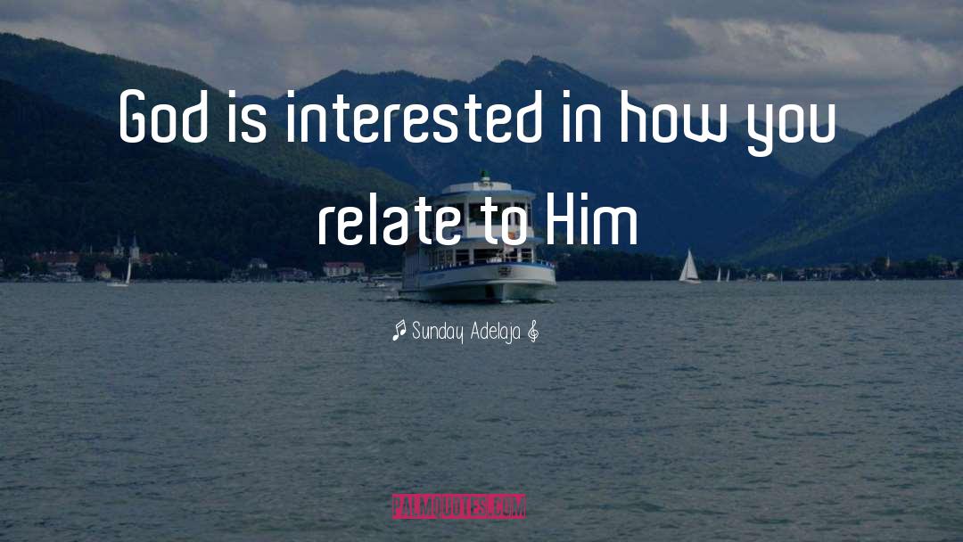 Sunday Adelaja Quotes: God is interested in how