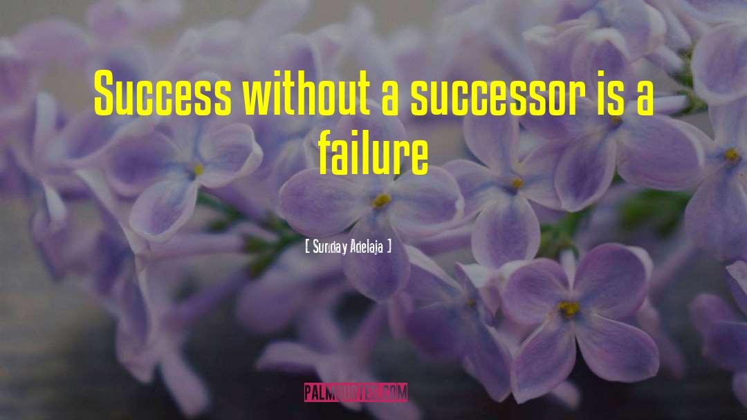 Sunday Adelaja Quotes: Success without a successor is