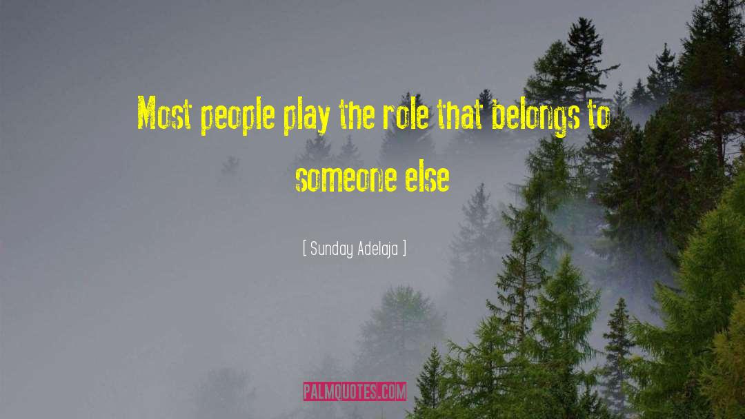 Sunday Adelaja Quotes: Most people play the role