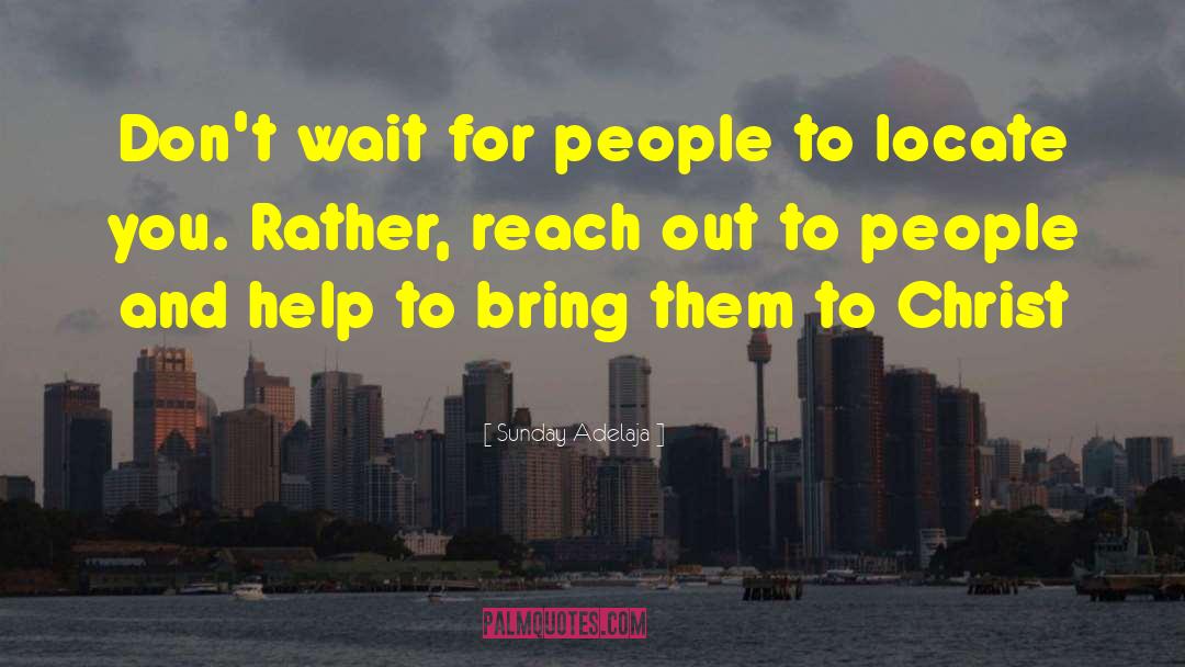 Sunday Adelaja Quotes: Don't wait for people to