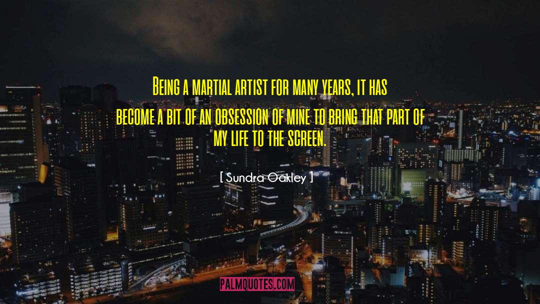 Sundra Oakley Quotes: Being a martial artist for