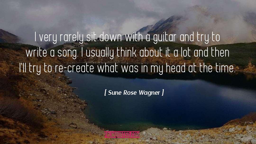 Sune Rose Wagner Quotes: I very rarely sit down
