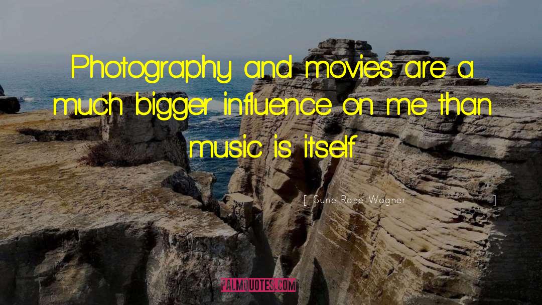 Sune Rose Wagner Quotes: Photography and movies are a