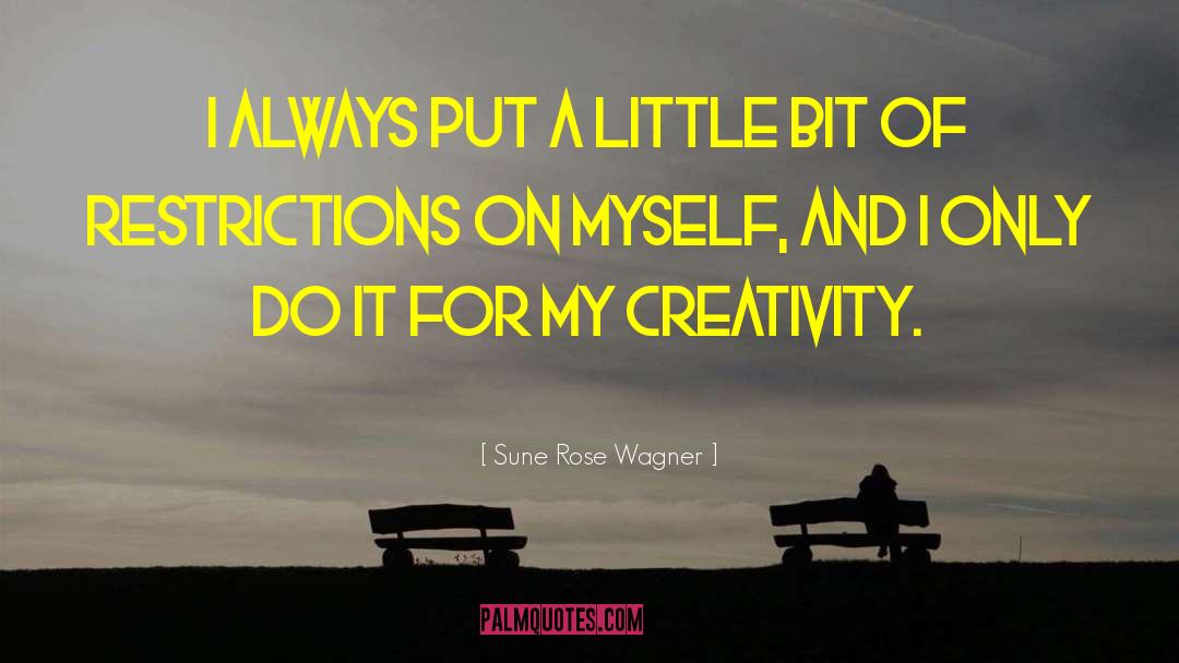 Sune Rose Wagner Quotes: I always put a little