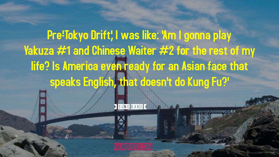 Sung Kang Quotes: Pre-'Tokyo Drift,' I was like: