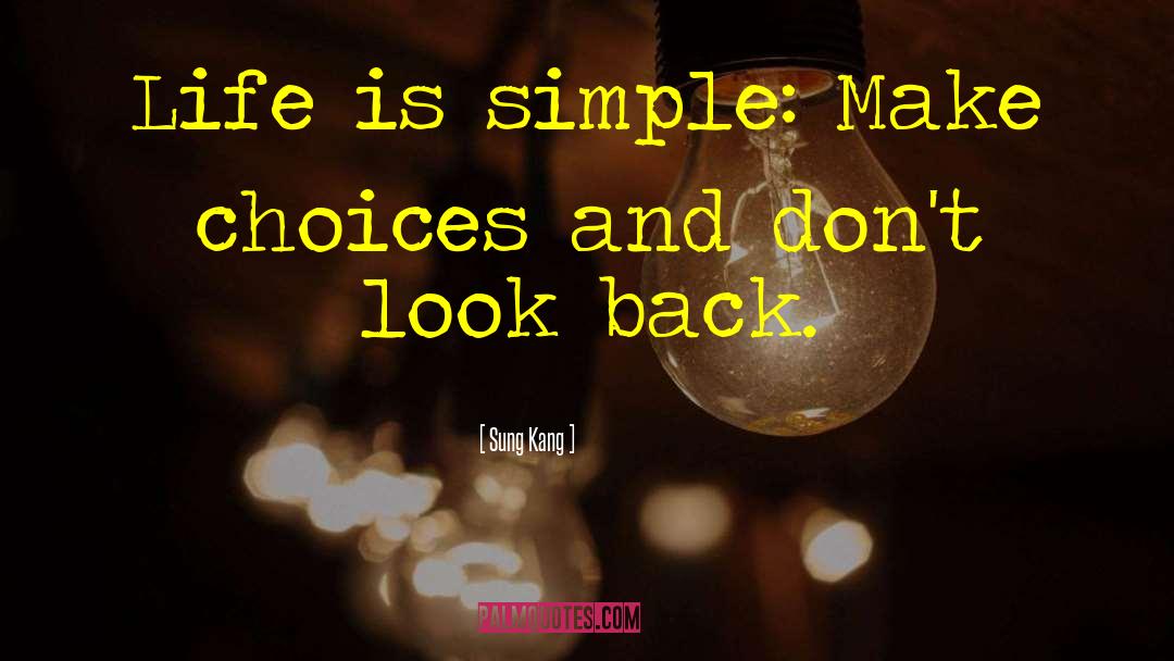 Sung Kang Quotes: Life is simple: Make choices