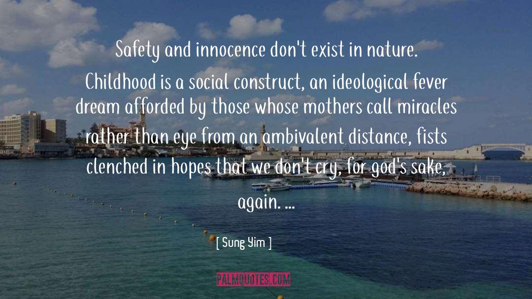 Sung Yim Quotes: Safety and innocence don't exist