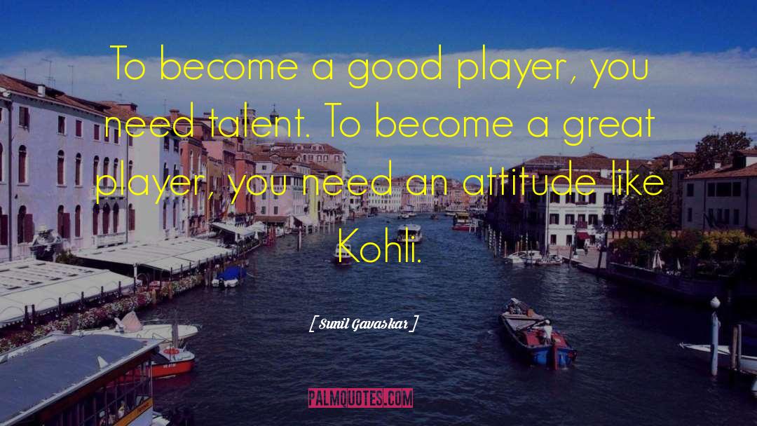 Sunil Gavaskar Quotes: To become a good player,