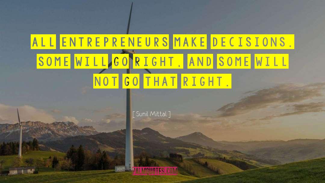Sunil Mittal Quotes: All entrepreneurs make decisions. Some