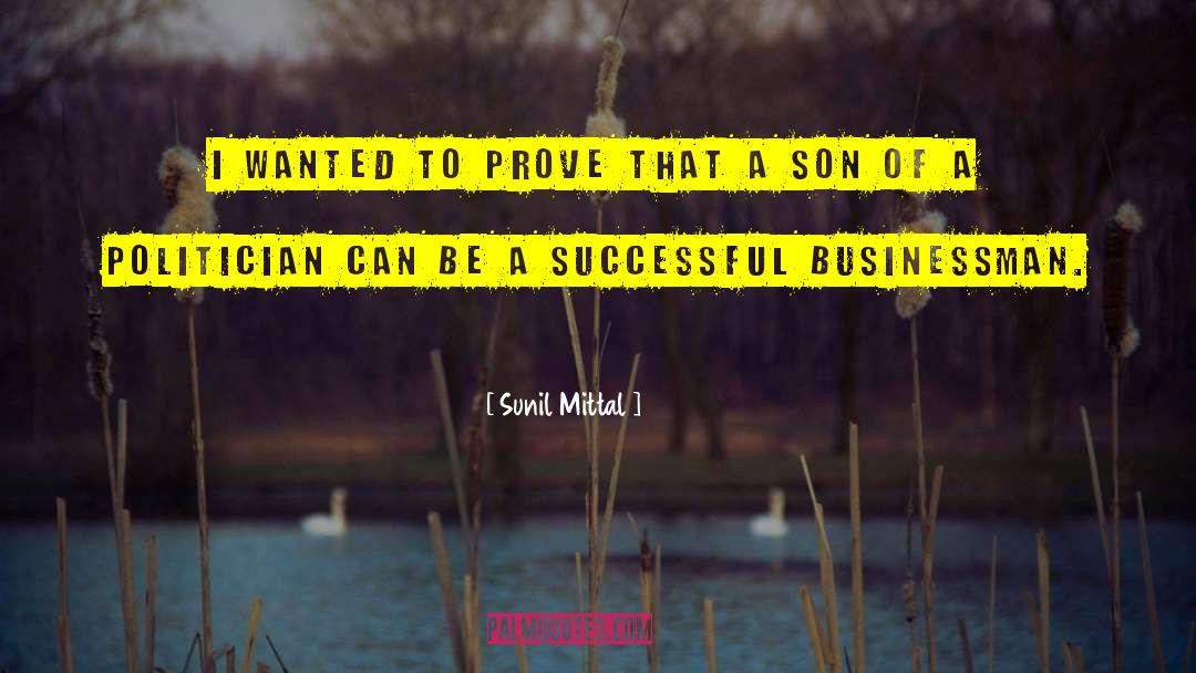 Sunil Mittal Quotes: I wanted to prove that