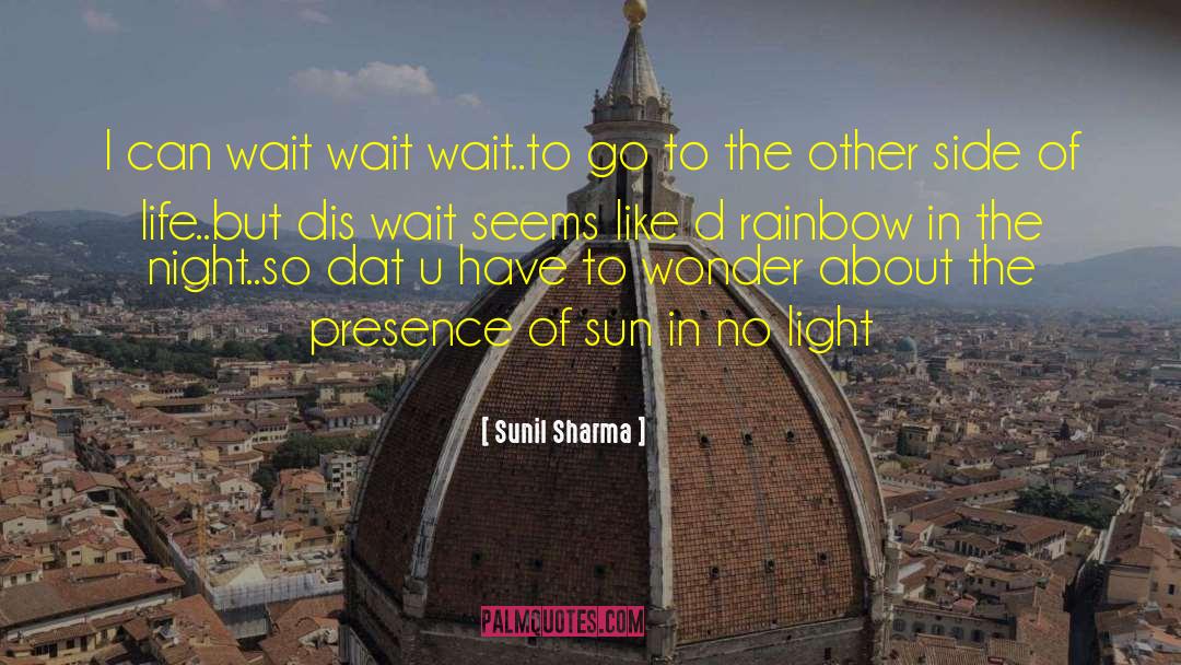 Sunil Sharma Quotes: I can wait wait wait..to