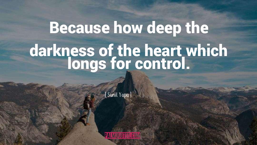 Sunil Yapa Quotes: Because how deep the darkness