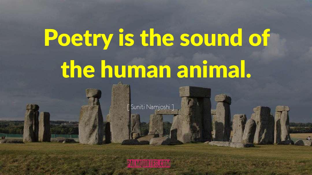 Suniti Namjoshi Quotes: Poetry is the sound of