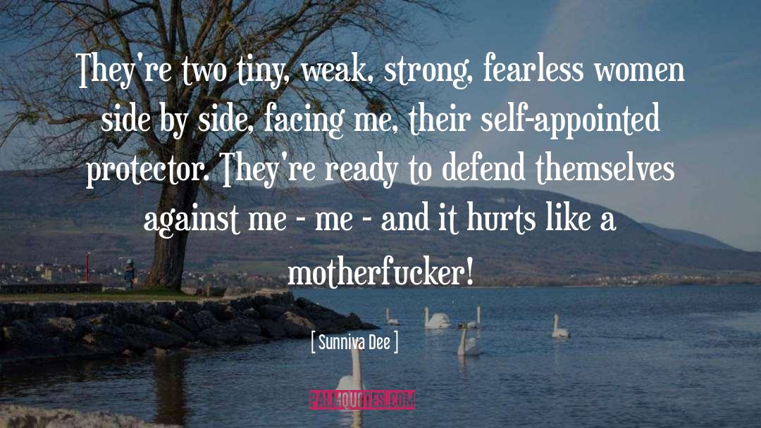 Sunniva Dee Quotes: They're two tiny, weak, strong,