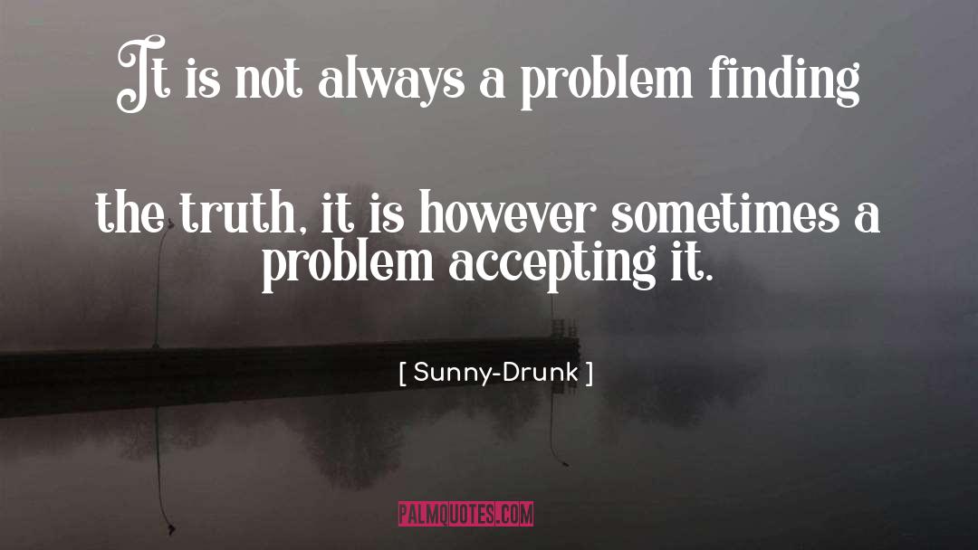 Sunny-Drunk Quotes: It is not always a