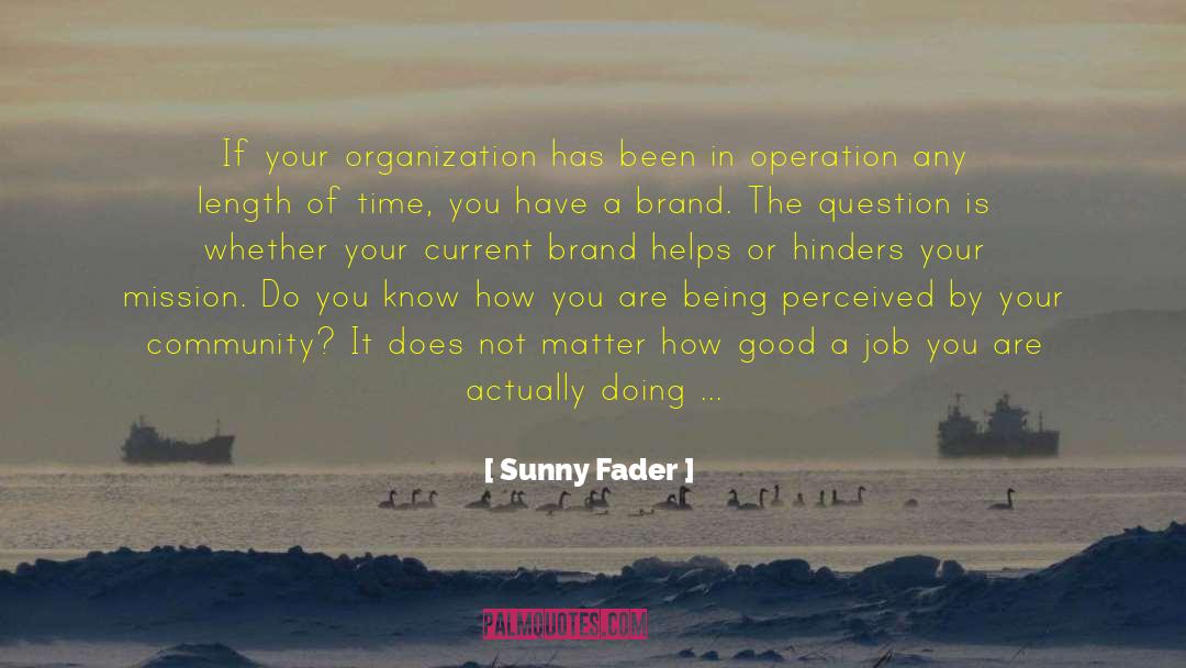 Sunny Fader Quotes: If your organization has been