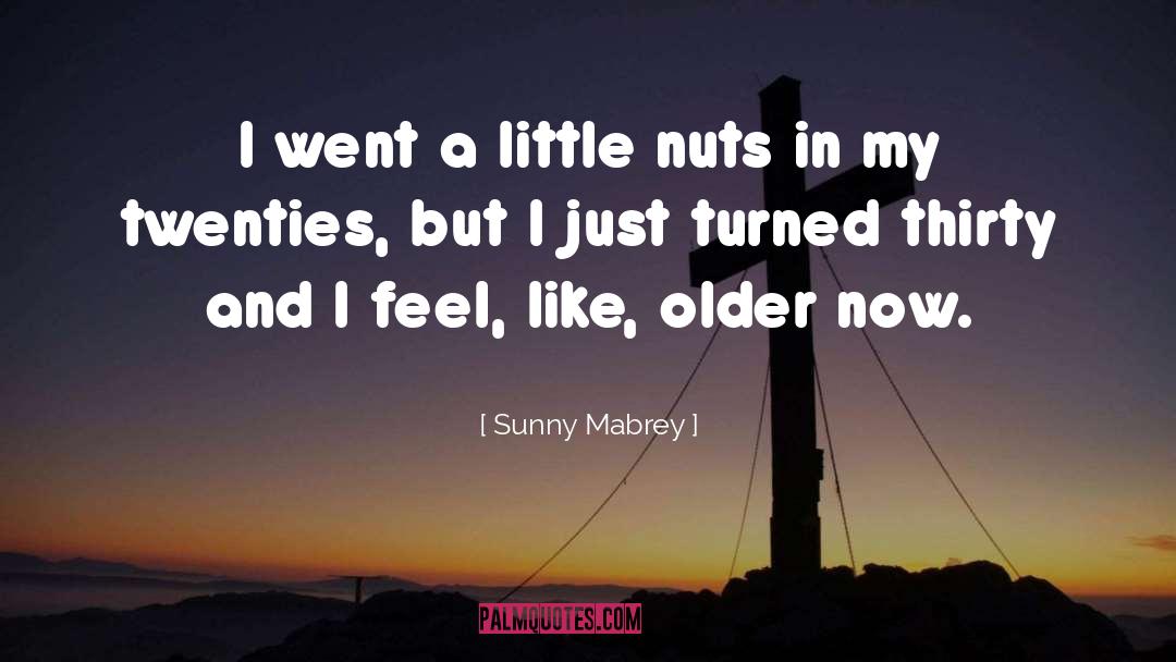 Sunny Mabrey Quotes: I went a little nuts