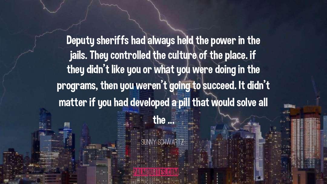 Sunny Schwartz Quotes: Deputy sheriffs had always held