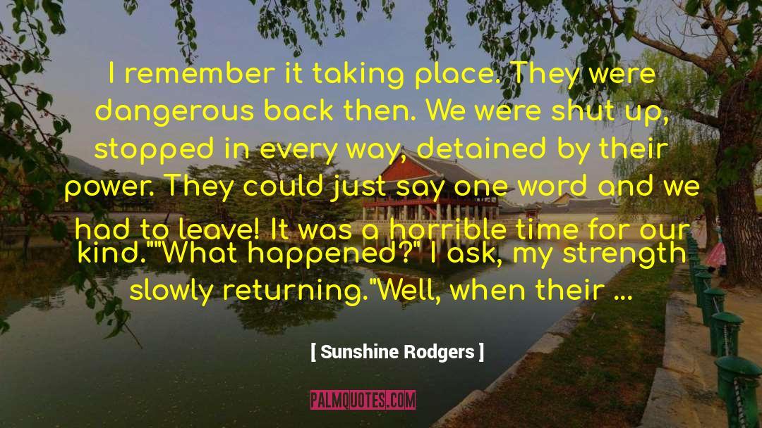 Sunshine Rodgers Quotes: I remember it taking place.