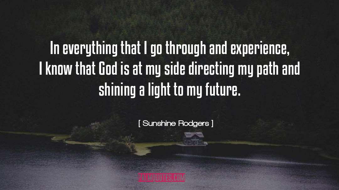 Sunshine Rodgers Quotes: In everything that I go