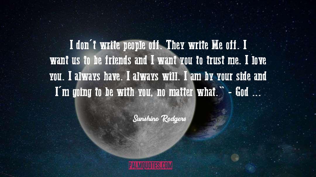 Sunshine Rodgers Quotes: I don't write people off.