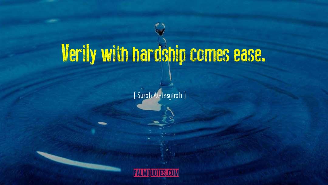 Surah Al-Insyirah Quotes: Verily with hardship comes ease.