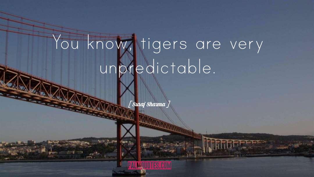 Suraj Sharma Quotes: You know, tigers are very