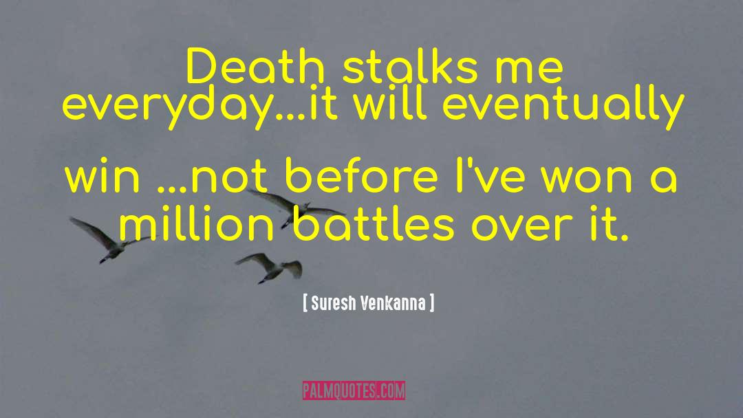 Suresh Venkanna Quotes: Death stalks me everyday...it will