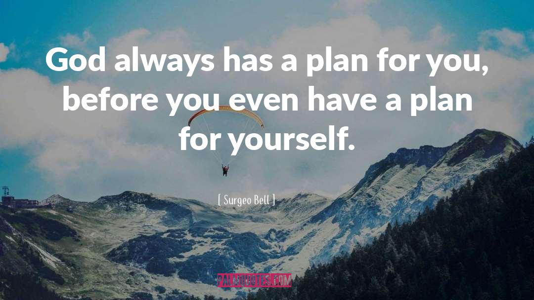 Surgeo Bell Quotes: God always has a plan